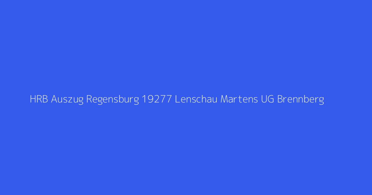 HRB Auszug Regensburg 19277 Lenschau Martens UG Brennberg